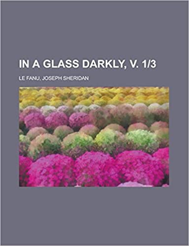 In a Glass Darkly, v. 1/3